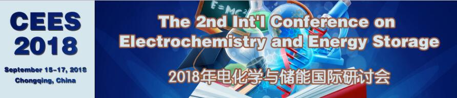 The 2nd International Conference on Electrochemistry and Energy Storage (CEES 2018), Chongqing, China