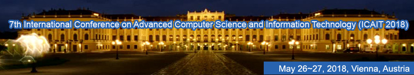 7th International Conference on Advanced Computer Science and Information Technology (ICAIT 2018), Vienna, Austria