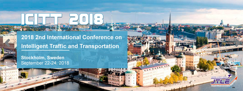 2018 2nd International Conference on Intelligent Traffic and Transportation (ICITT 2018), Stockholm, Sweden