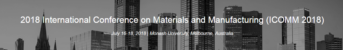 2018 International Conference on Materials and Manufacturing (ICOMM 2018)--Ei Compendex, Scopus, Melbourne, Australia