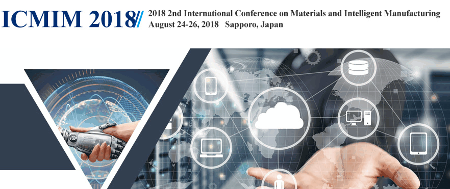 2018 2nd International Conference on Materials and Intelligent Manufacturing (ICMIM 2018)--EI Compendex and Scopus, Sapporo, Japan