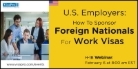 FREE Webinar: U.S. Employers How To Sponsor Foreign Nationals For Work Visas