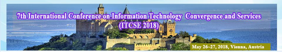 7th International Conference on Information Technology Convergence and Services (ITCSE 2018), Vienna, Austria