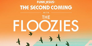 The Floozies: Funk Jesus - The Second Coming - Tixbag.com, Atkinson, Georgia, United States