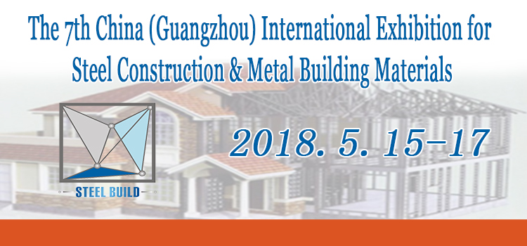 The 7th China (Guangzhou) International Exhibition for Steel Construction & Metal Building Materials, Guangzhou, China