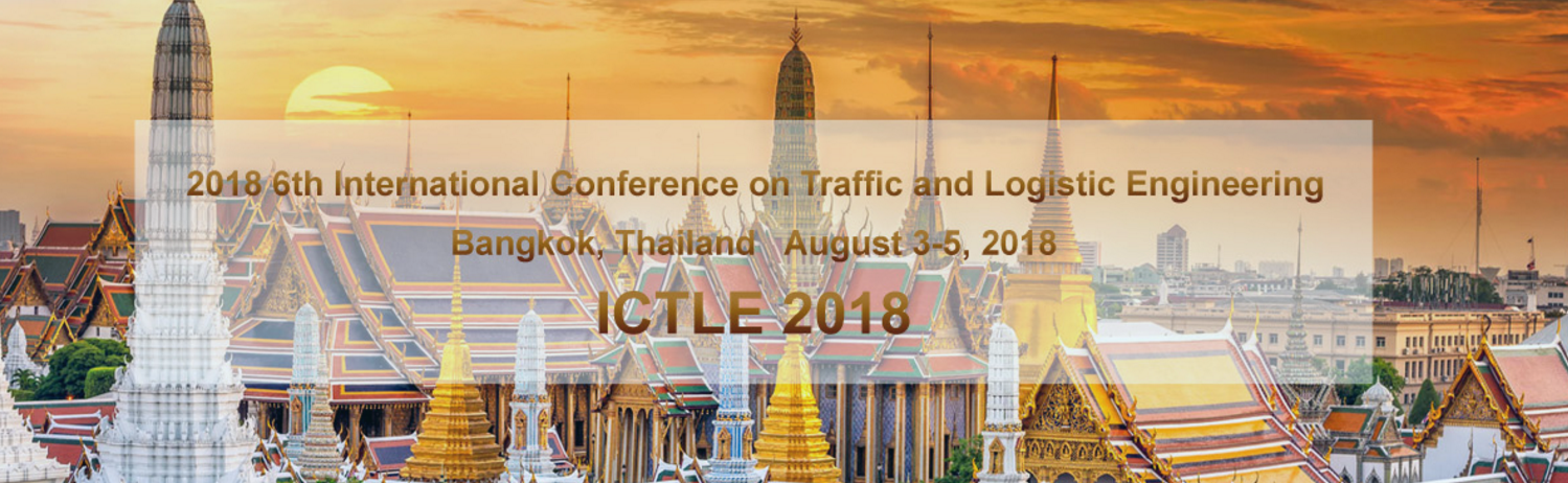 2018 6th International Conference on Traffic and Logistic Engineering (ICTLE 2018)--Ei Compendex and Scopus, Bangkok, Thailand