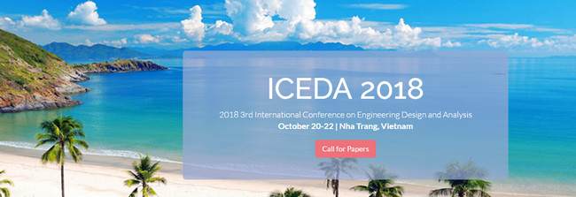 2018 3rd International Conference on Engineering Design and Analysis (ICEDA 2018)--EI Compendex, Scopus, Nha Trang, Vietnam