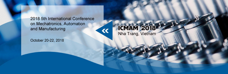 2018 5th International Conference on Mechatronics, Automation and Manufacturing (ICMAM 2018), Nha Trang, Vietnam