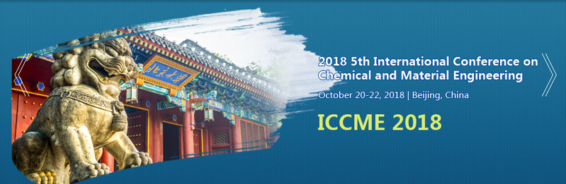2018 5th International Conference on Chemical and Material Engineering (ICCME 2018)--SCOPUS, Ei Compendex, Beijing, China