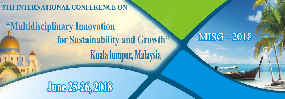 5th International Conference on Multidisciplinary Innovation for Sustainability and Growth (MISG – 2018), Kuala Lumpur, Malaysia