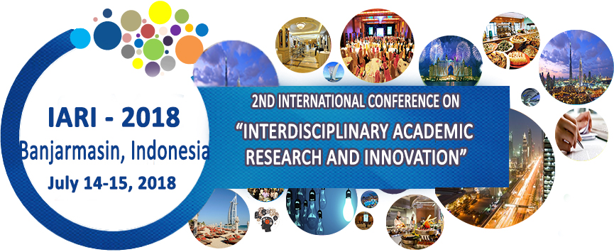 2nd International Conference on Interdisciplinary Academic Research and Innovation (IARI- 2018), Banjarmasin, Indonesia
