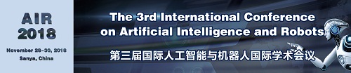 The 3rd International Conference on Artificial Intelligence and Robots (AIR 2018), Sanya, Hainan, China