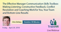The Effective Manager Communication Skills Toolbox: Making Listening, Constructive Feedback, Conflict Resolution and Coaching Work for You, Your Team and Bottom-Line Results