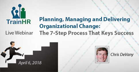 Planning, Managing and Delivering Organizational Change: The 7-Step Process That Keys Success, Fremont, California, United States