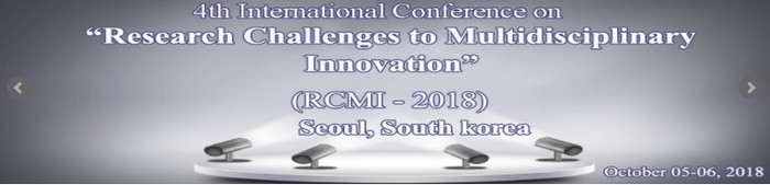 4th International Conference on  Research Challenges to Multidisciplinary Innovation (RCMI- 2018), Seoul, South korea