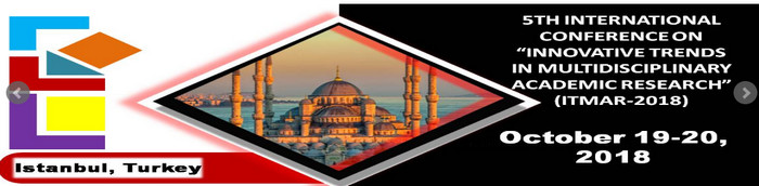 5th international conference on " innovative trends in multidisciplinary academic research” (ITMAR-2018), Istanbul, İstanbul, Turkey