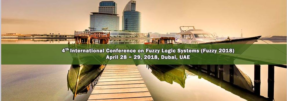 4th International Conference on Fuzzy Logic Systems (Fuzzy 2018), Dubai, United Arab Emirates