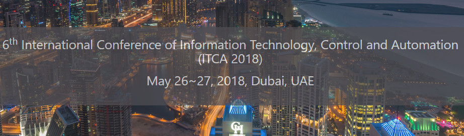 6th International Conference of Information Technology, Control and Automation (ITCA 2018), Dubai, United Arab Emirates