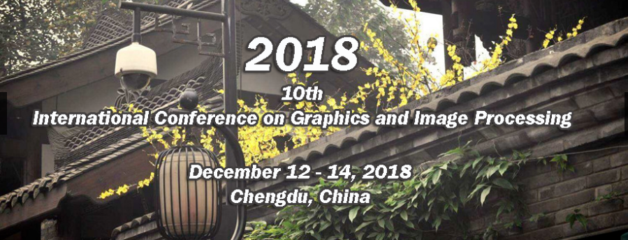 SPIE--2018 10th International Conference on Graphics and Image Processing (ICGIP 2018), Chengdu, Sichuan, China