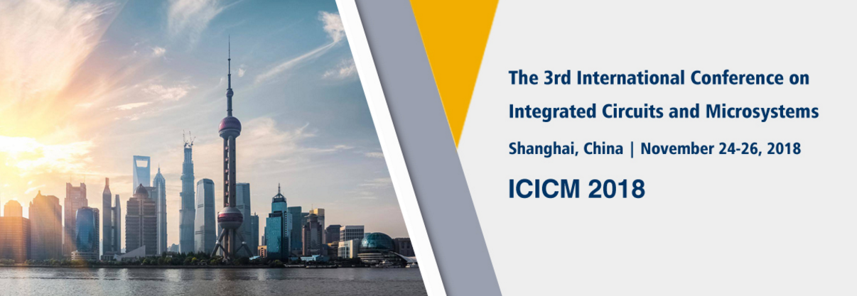 IEEE--2018 The 3rd International Conference on Integrated Circuits and Microsystems (ICICM 2018), Shanghai, Chongqing, China
