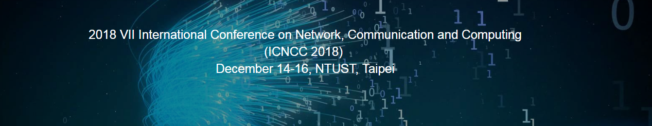 2018 VII International Conference on Network, Communication and Computing (ICNCC 2018), Taipei, Taiwan