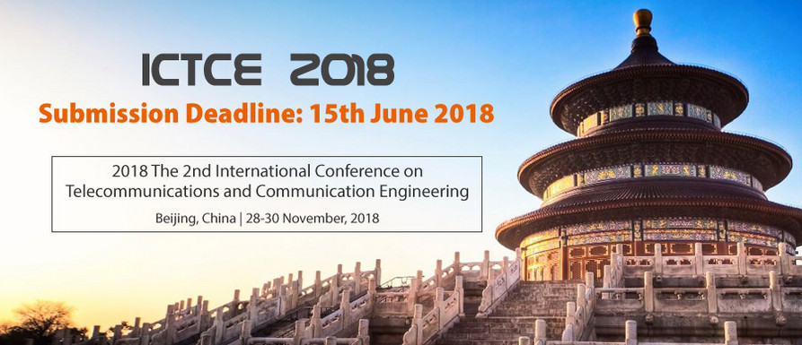 2018 The 2nd International Conference on Telecommunications and Communication Engineering (ICTCE 2018)--Scopus, Ei compendex, Beijing, China