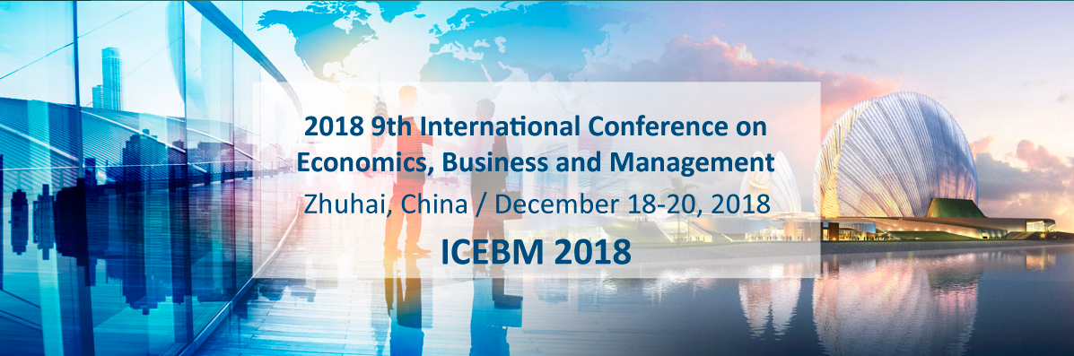 2018 9th International Conference on Economics, Business and Management (ICEBM 2018), Zhuhai, Guangdong, China