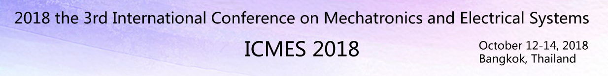 2018 3rd International Conference on Mechatronics and Electrical Systems (ICMES 2018)--Ei Compendex and Scopus, Bangkok, Thailand