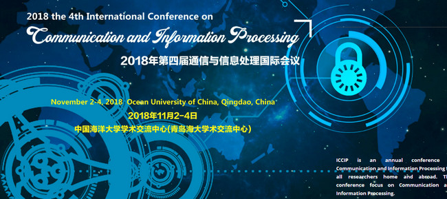 2018 the 4th International Conference on Communication and Information Processing (ICCIP 2018)--Ei Compendex and Scopus, Qingdao, Shandong, China