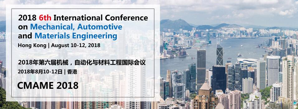 2018- The 6th International Conference on Mechanical,  Automotive and Materials Engineering CMAME, Hong Kong
