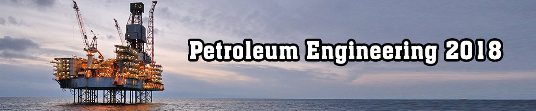 International Conference on Petroleum Engineering 2018, Dubai, United Arab Emirates