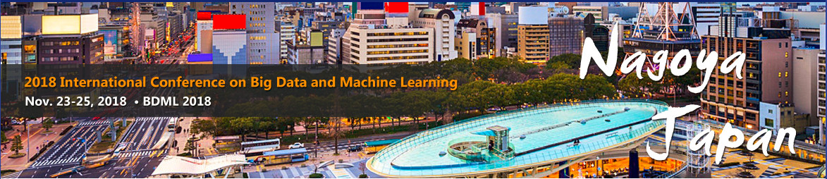 2018 International Conference on Big Data and Machine Learning (BDML 2018)--Ei Compendex and Scopus, Nagoya, Japan