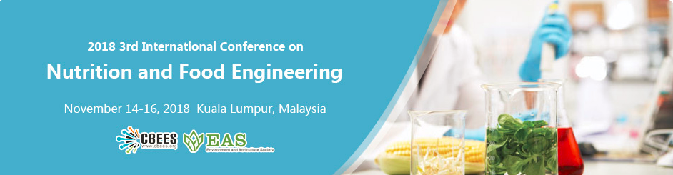 2018 3rd International Conference on Nutrition and Food Engineering (ICNFE 2018), Kuala Lumpur, Malaysia