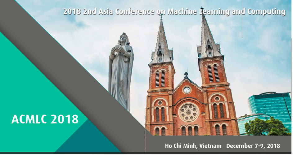 2018 2nd Asia Conference on Machine Learning and Computing (ACMLC 2018)--Scopus, Ho Chi Minh, Vietnam
