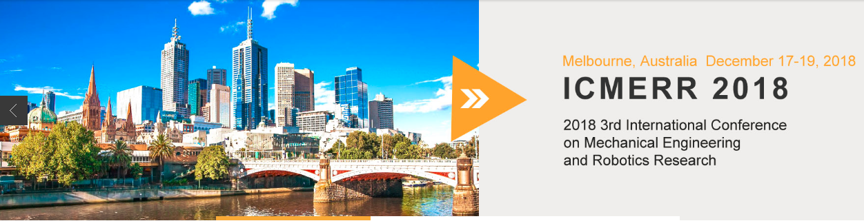 2018 3rd International Conference on Mechanical Engineering and Robotics Research (ICMERR 2018)--JA, Scopus, Melbourne, Australia