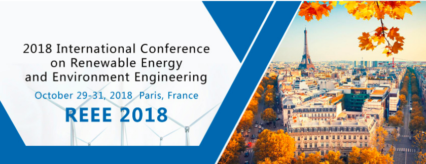 2018 International Conference on Renewable Energy and Environment Engineering (REEE 2018), Paris, France