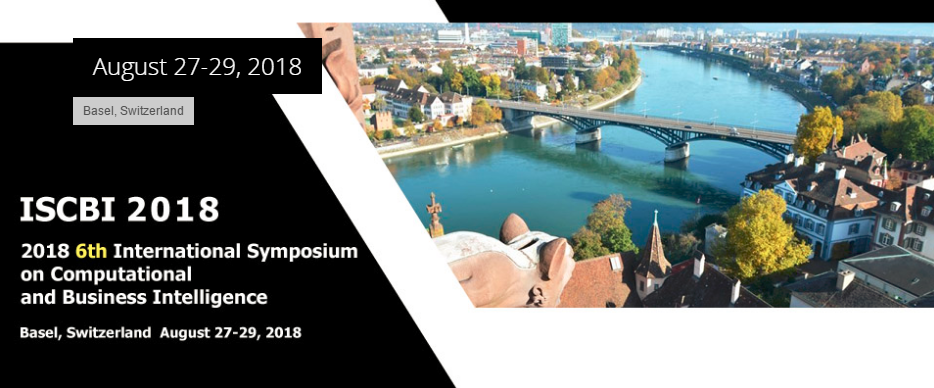 2018 6th International Symposium on Computational and Business Intelligence (ISCBI 2018)--Ei Compendex and Scopus, Basel, Switzerland