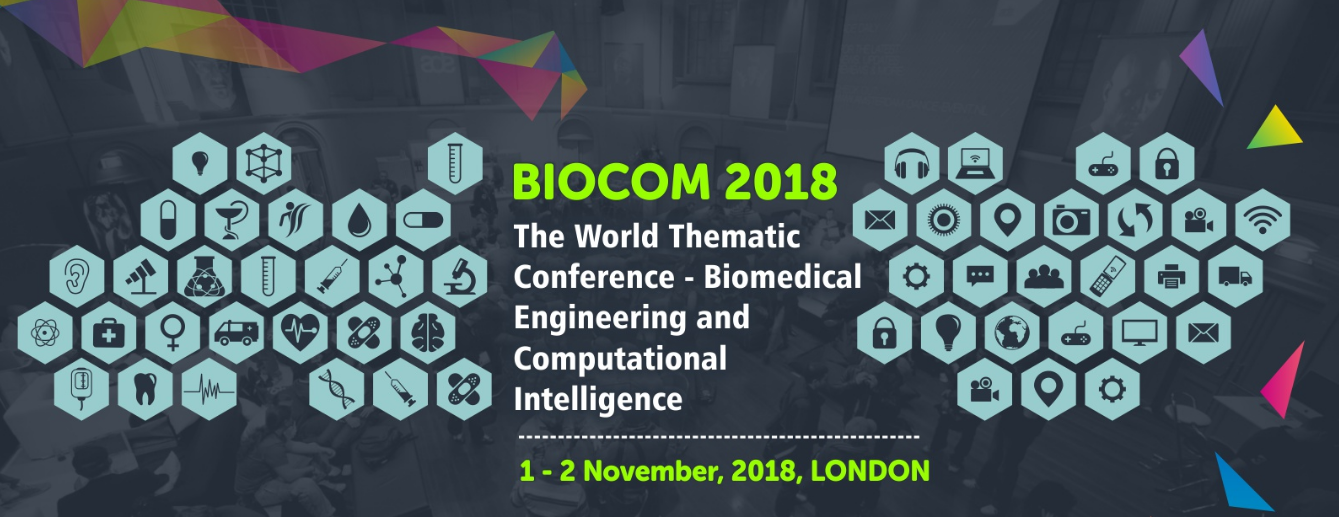 BIOCOM 2018- The World Thematic Conference - Biomedical Engineering and Computational Intelligence, London, United Kingdom