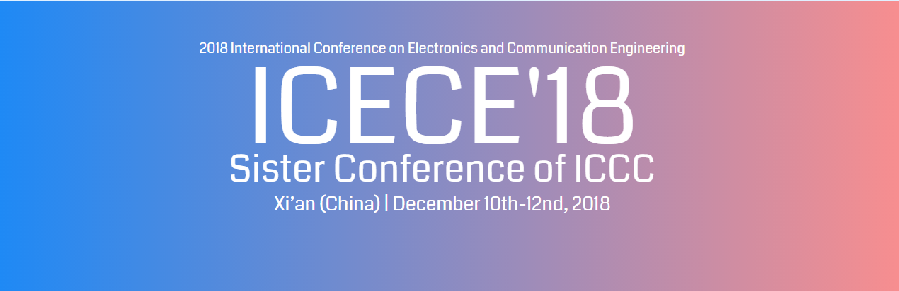 2018 International Conference on Electronics and Communication Engineering (ICECE 2018)--Ei Compendex and Scopus, Xi'an, China