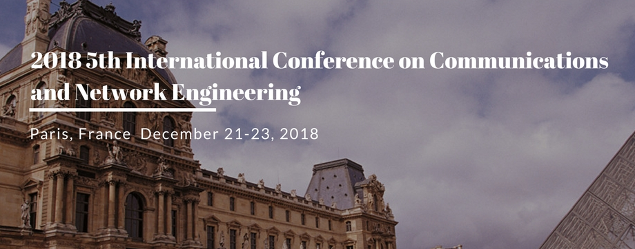 2018 5th International Conference on Communications and Network Engineering (ICCNE 2018), Paris, France