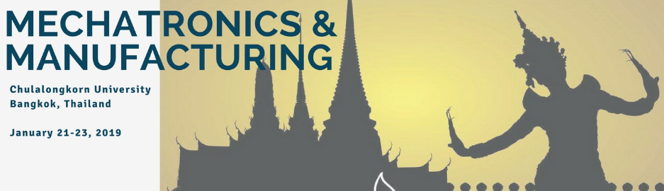 2019 10th International Conference on Mechatronics and Manufacturing (ICMM 2019)--Ei Compendex and Scopus, Bangkok, Thailand