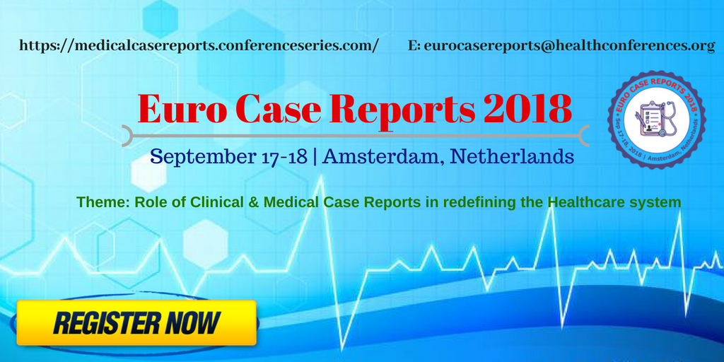 9th International Conference on Clinical & Medical Case Reports (Euro Case Reports 2018), Amsterdams, Netherlands