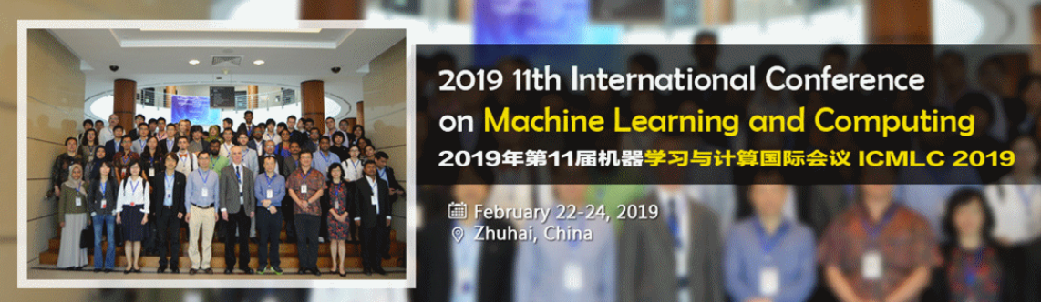2019 11th International Conference on Machine Learning and Computing (ICMLC 2019)--ACM, Ei Compendex and Scopus, Zhuhai, Guangdong, China
