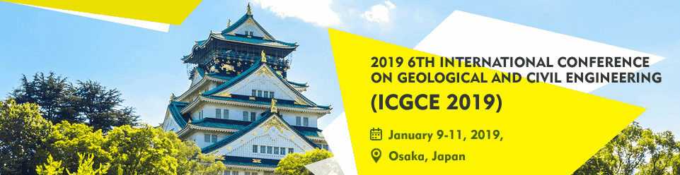 2019 6th International Conference on Geological and Civil Engineering (ICGCE 2019), Osaka, Japan