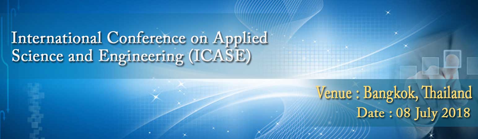 International Conference on Applied Science and Engineering (ICASE), Bangkok, Thailand