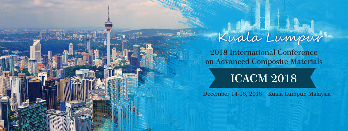 2018 International Conference on Advanced Composite Materials (ICACM 2018)--EI Compendex, Scopus, Kuala Lumpur, Malaysia