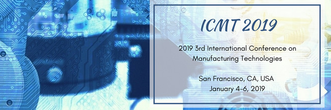 2019 3rd International Conference on Manufacturing Technologies (ICMT 2019)--Ei Compendex, Scopus, San Francisco, United States