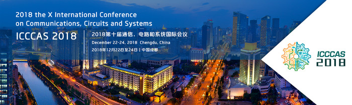 IEEE--2018 the X International Conference on Communications, Circuits and Systems (ICCCAS 2018)--Ei Compendex and Scopus, Chengdu, Sichuan, China