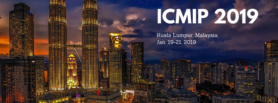 2019 the 4th International Conference on Multimedia and Image Processing (ICMIP 2019)--Ei Compendex and Scopus, Kuala Lumpur, Malaysia