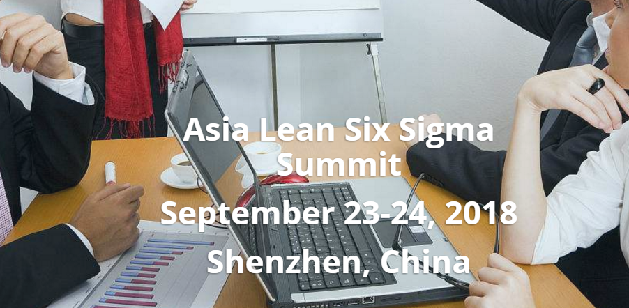 Asian Lean Six Sigma Summit (AsiaLSSS 2018), Shenzhen, Guangdong, China